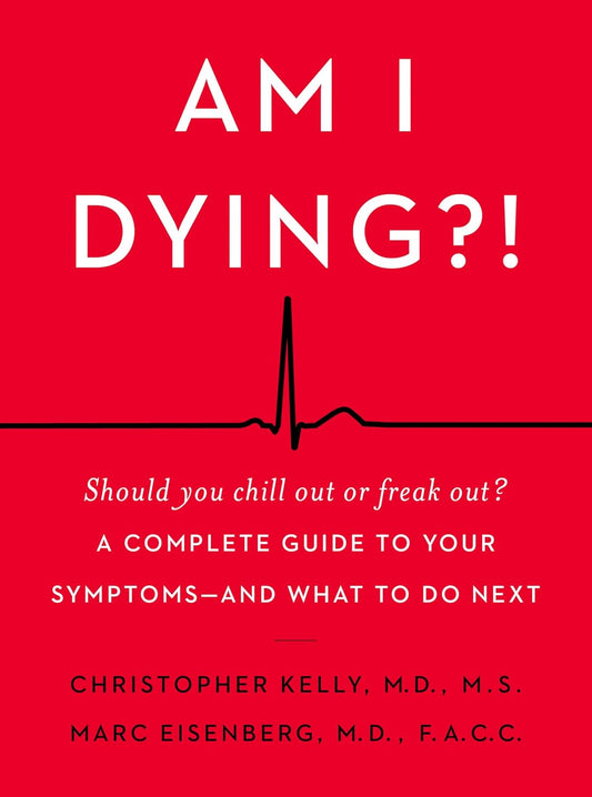 Am I Dying?!: A Complete Guide to Your Symptoms—and What to Do Next – A Down-to-Earth Medical Resource from Two Top Doctors for Anxious Patients