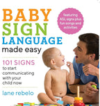 Baby Sign Language Made Easy: 101 Signs to Start Communicating with Your Child Now