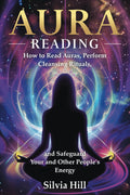 Lectura de auras: Cómo leer auras, realizar rituales de limpieza y proteger tu energía (Espiritualidad)