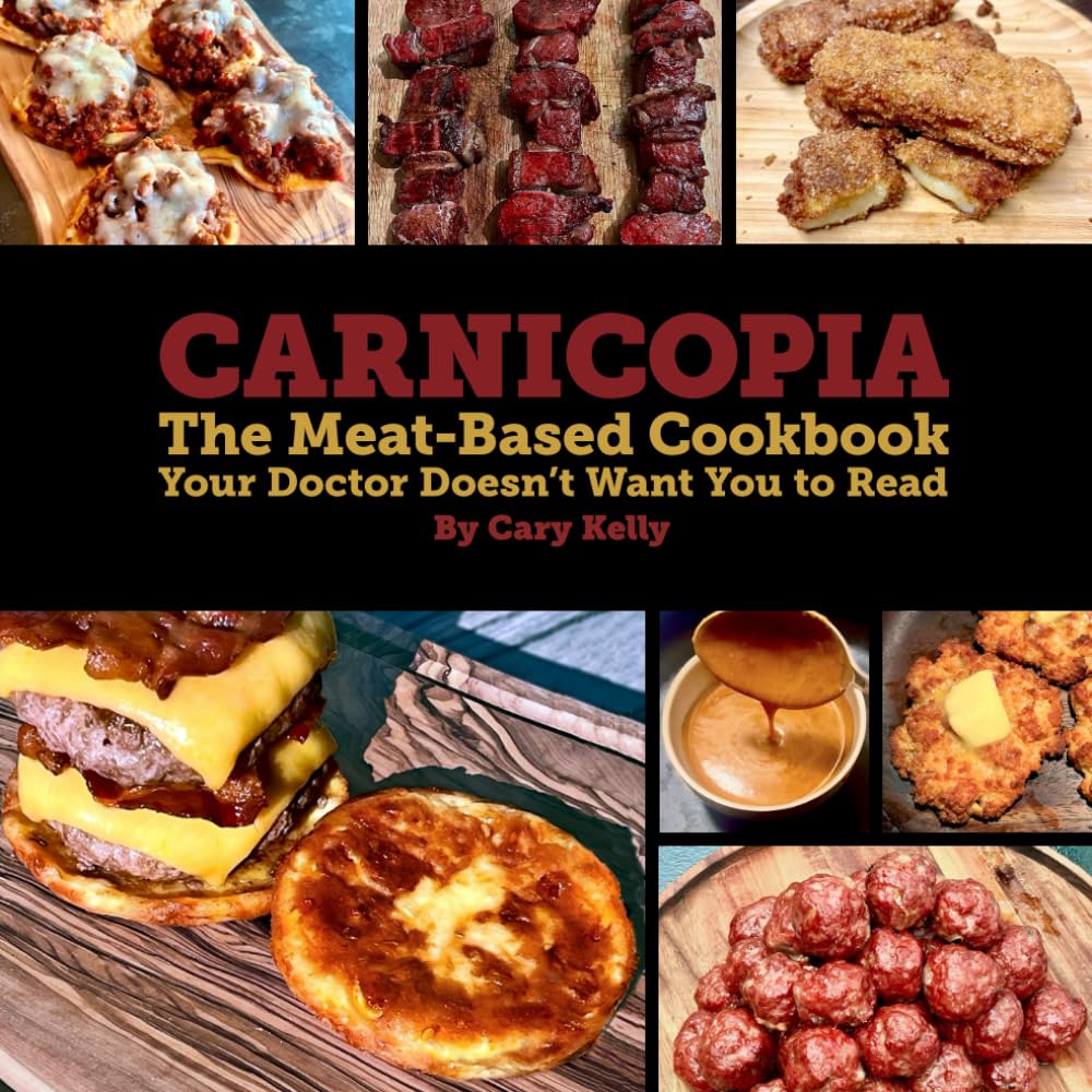 Carnicopia: The Meat-Based Cookbook Your Doctor Doesn't Want You to Read