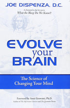 Evolve Your Brain: The Science of Changing Your Mind - Joe Dispenza