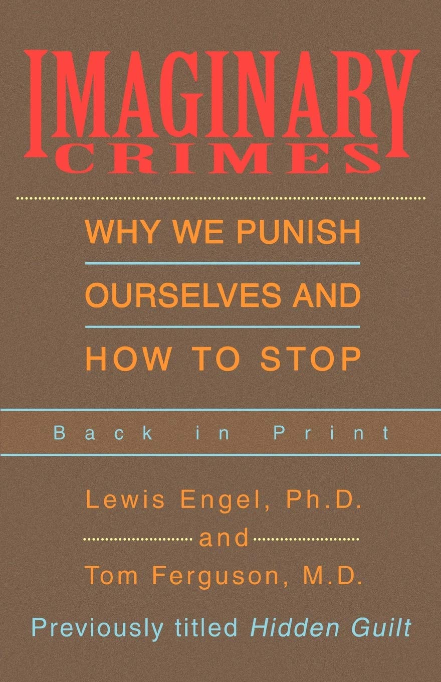 Imaginary Crimes: Why We Punish Ourselves and How to Stop - Lewis Engel