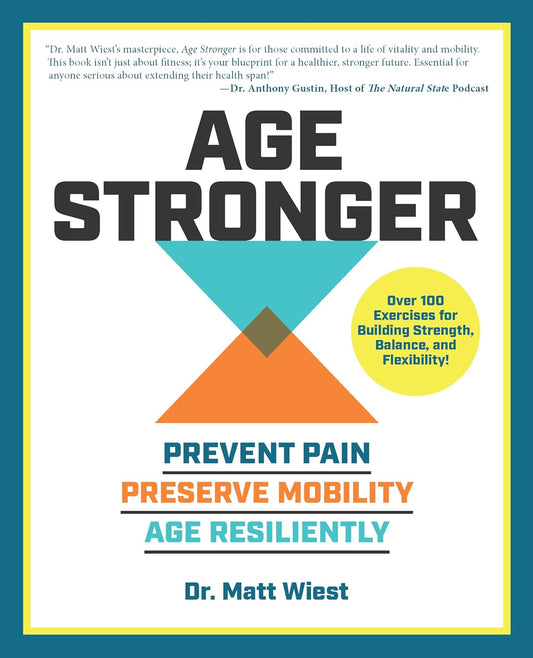 Age Stronger: Prevenir el dolor, preservar la movilidad, envejecer con resiliencia