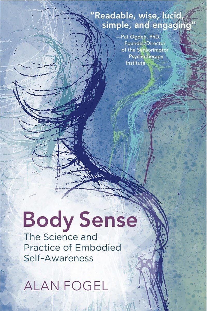 Body Sense: La ciencia y la práctica de la autoconciencia encarnada (Serie Norton sobre Neurobiología Interpersonal)