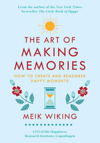 The Art of Making Memories: How to Create and Remember Happy Moments (The Happiness Institute Series, 3)