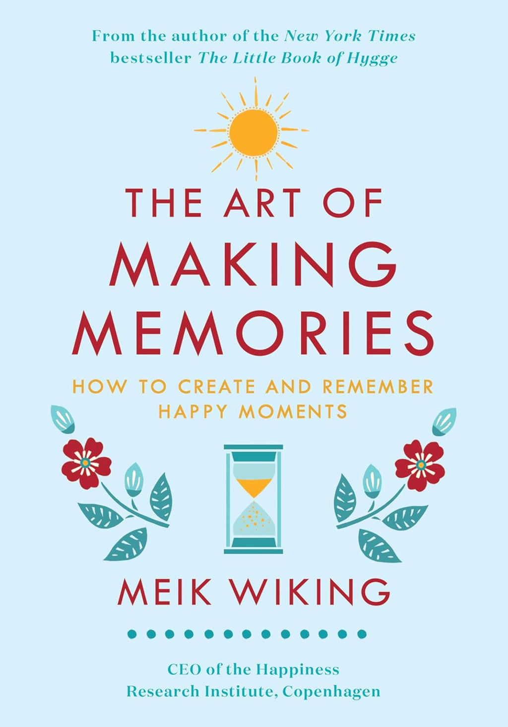 El arte de crear recuerdos: Cómo crear y recordar momentos felices (Colección El instituto de la felicidad, 3)