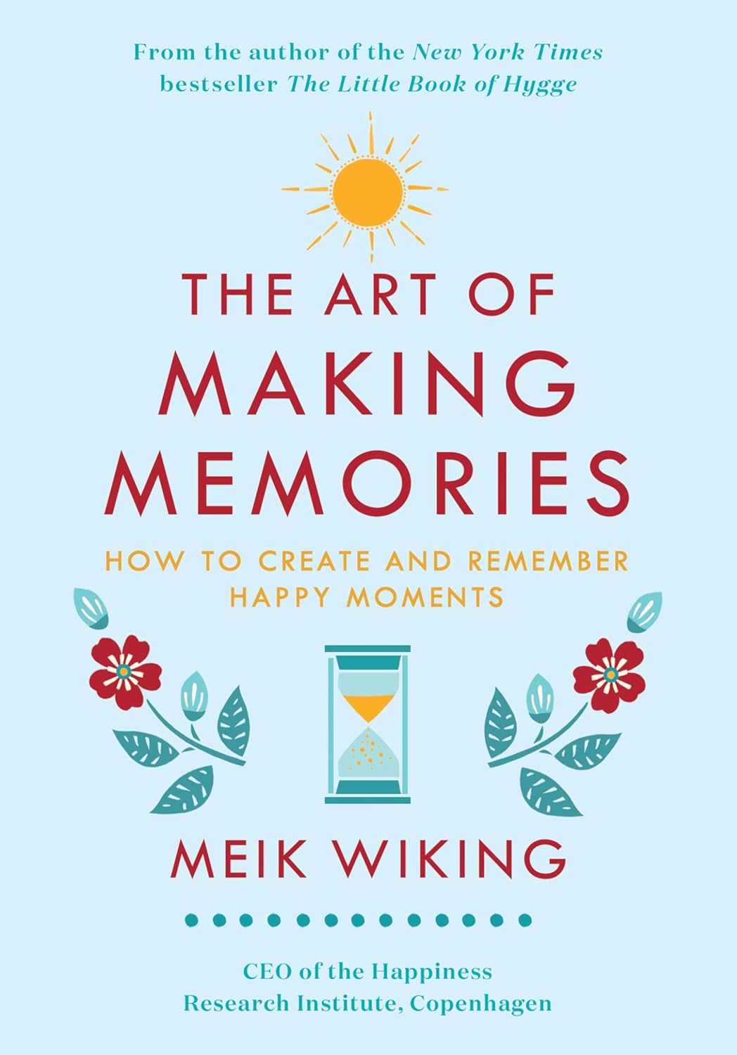 El arte de crear recuerdos: Cómo crear y recordar momentos felices (Colección El instituto de la felicidad, 3)