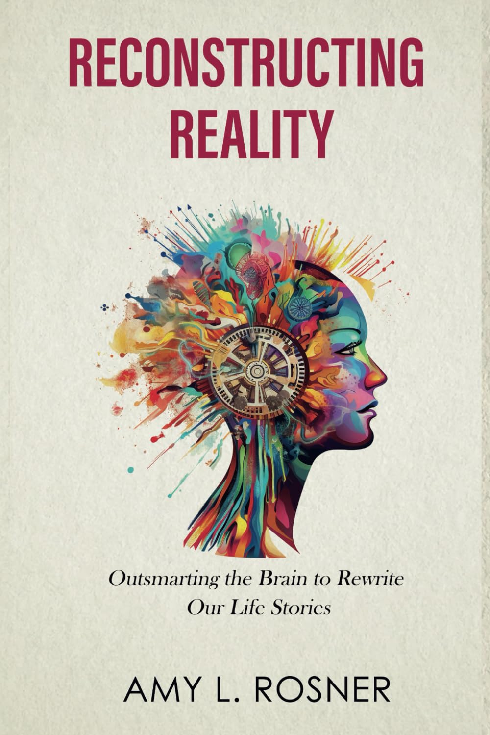 Reconstructing Reality: Outsmarting the Brain to Rewrite Our Life Stories