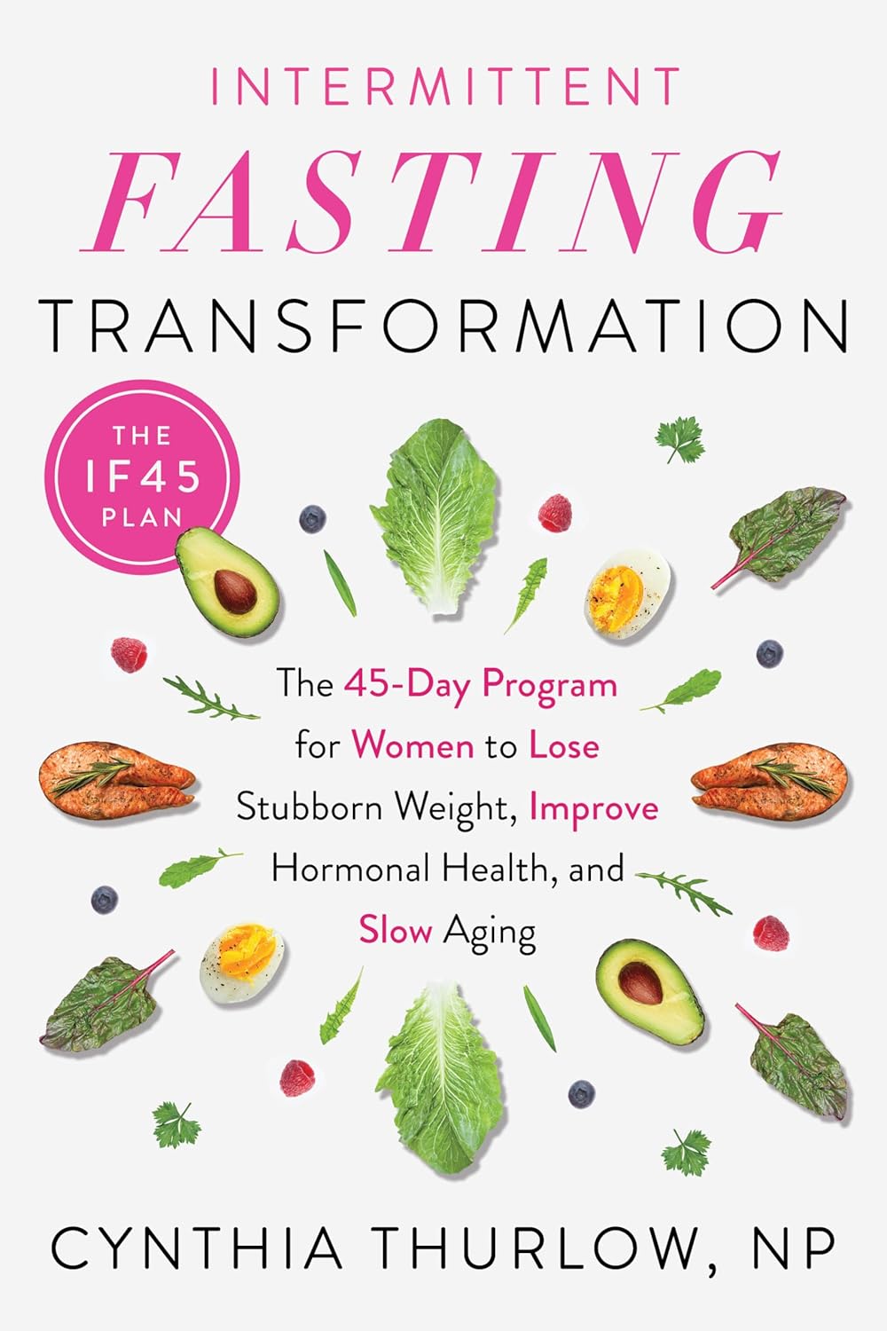 Intermittent Fasting Transformation: The 45-Day Program for Women to Lose Stubborn Weight, Improve Hormonal Health, and Slow Aging