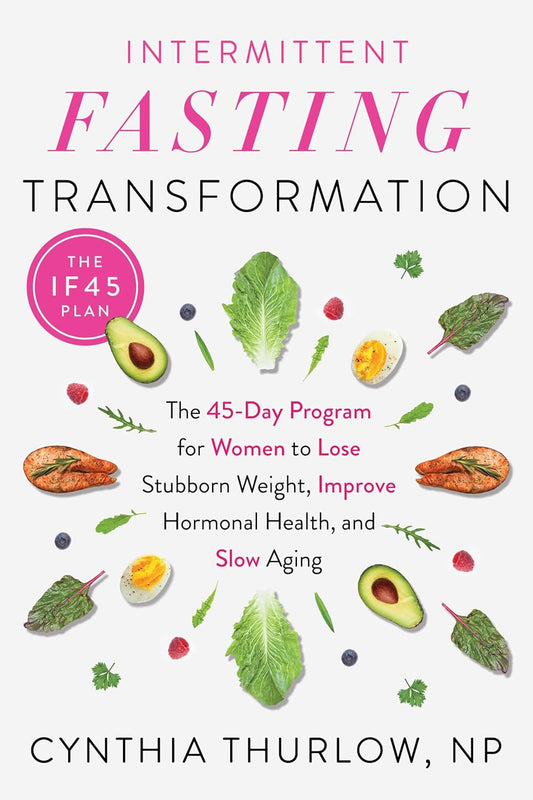 Transformación con Ayuno Intermitente: El programa de 45 días para mujeres para perder peso persistente, mejorar la salud hormonal y retrasar el envejecimiento