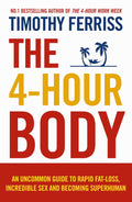 El cuerpo de 4 horas: Una guía inusual para la pérdida rápida de grasa, el sexo increíble y el convertirse en superhumanos (Tapa blanda) Por Timothy Ferriss