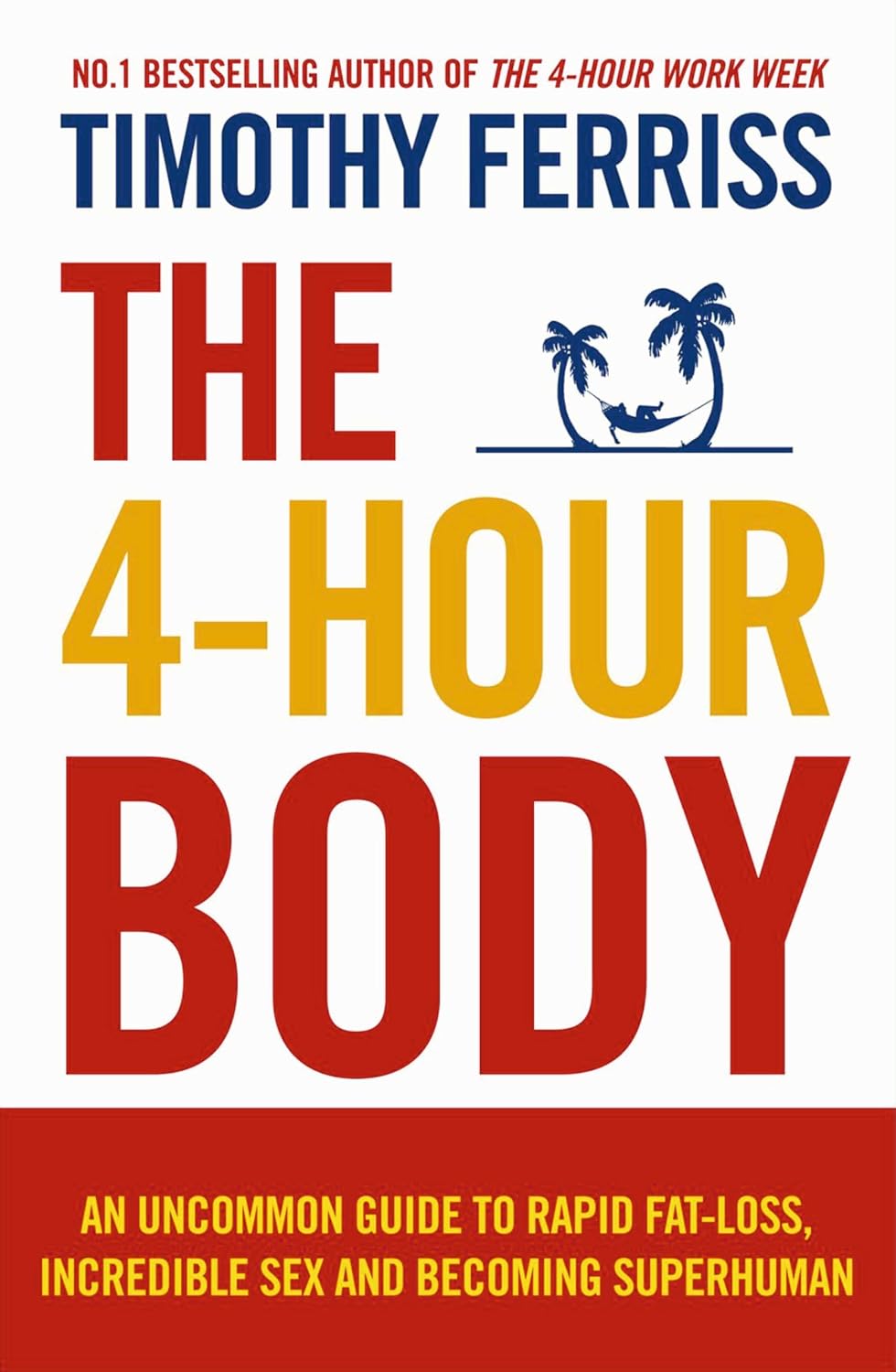 El cuerpo de 4 horas: Una guía inusual para la pérdida rápida de grasa, el sexo increíble y el convertirse en superhumanos (Tapa blanda) Por Timothy Ferriss