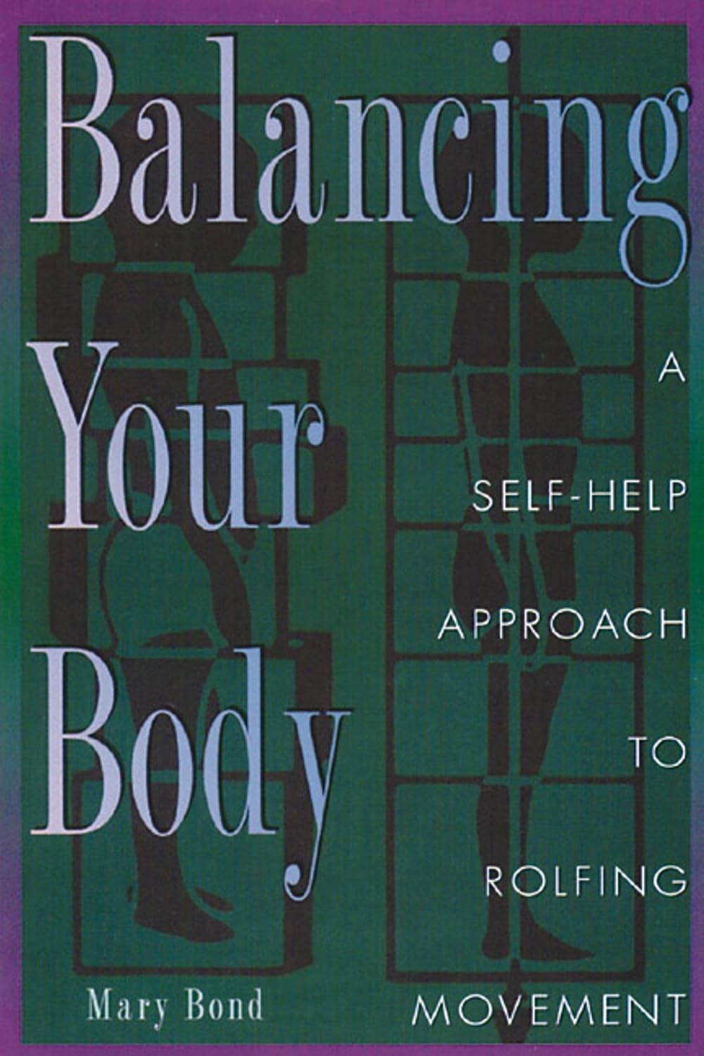 Equilibra tu cuerpo: un enfoque de autoayuda para el movimiento Rolfing