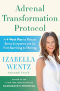 Adrenal Transformation Protocol: A 4-Week Plan to Release Stress Symptoms and Go From Surviving to Thriving