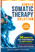 Simple Somatic Therapy Solution: 30 Minute Daily Transformation with Somatic Exercises, Vagus Nerve Stimulation, & Heart Rate Variability Biofeedback for Trauma, Anxiety, & Depression