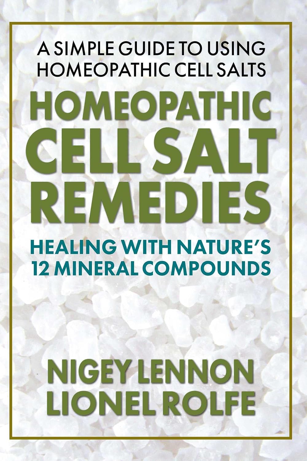 Homeopathic Cell Salt Remedies: Healing with Nature's Twelve Mineral Compounds