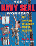 The Navy Seal Workout: The Complete Total-Body Fitness Program
