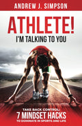 ATHLETE! I'm Talking to YOU!: Take Back Control: 7 Mindset Hacks to Dominate in Sports and Life (Mindset Books for Teen Athletes)
