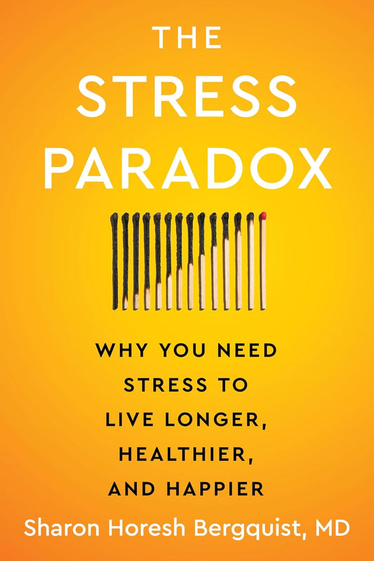 The Stress Paradox: Why You Need Stress to Live Longer, Healthier, and Happier – An Essential Guide to Stress Management with a Mind-Body-Soul Approach