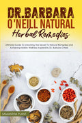 Dr. Barbara O'Neill Remedios Herbales Naturales: Guía Completa para Descubrir los Remedios Naturales y Lograr el Bienestar Integral Inspirado por la Dra. Barbara O'Neil