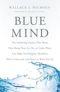 Blue Mind: La sorprendente ciencia que demuestra cómo estar cerca, dentro, sobre o debajo del agua puede hacerte más feliz, saludable, conectado y mejor en lo que haces