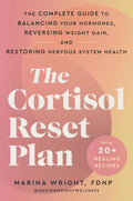 The Cortisol Reset Plan: The Complete Guide to Balancing Your Hormones, Reversing Weight Gain, and Restoring Nervous System Health – Combat Anxiety, Fatigue, and Insomnia Holistically