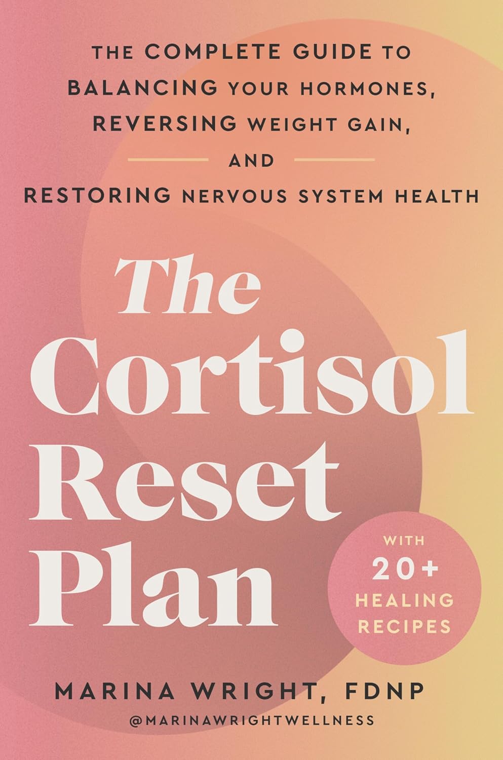 The Cortisol Reset Plan: The Complete Guide to Balancing Your Hormones, Reversing Weight Gain, and Restoring Nervous System Health – Combat Anxiety, Fatigue, and Insomnia Holistically