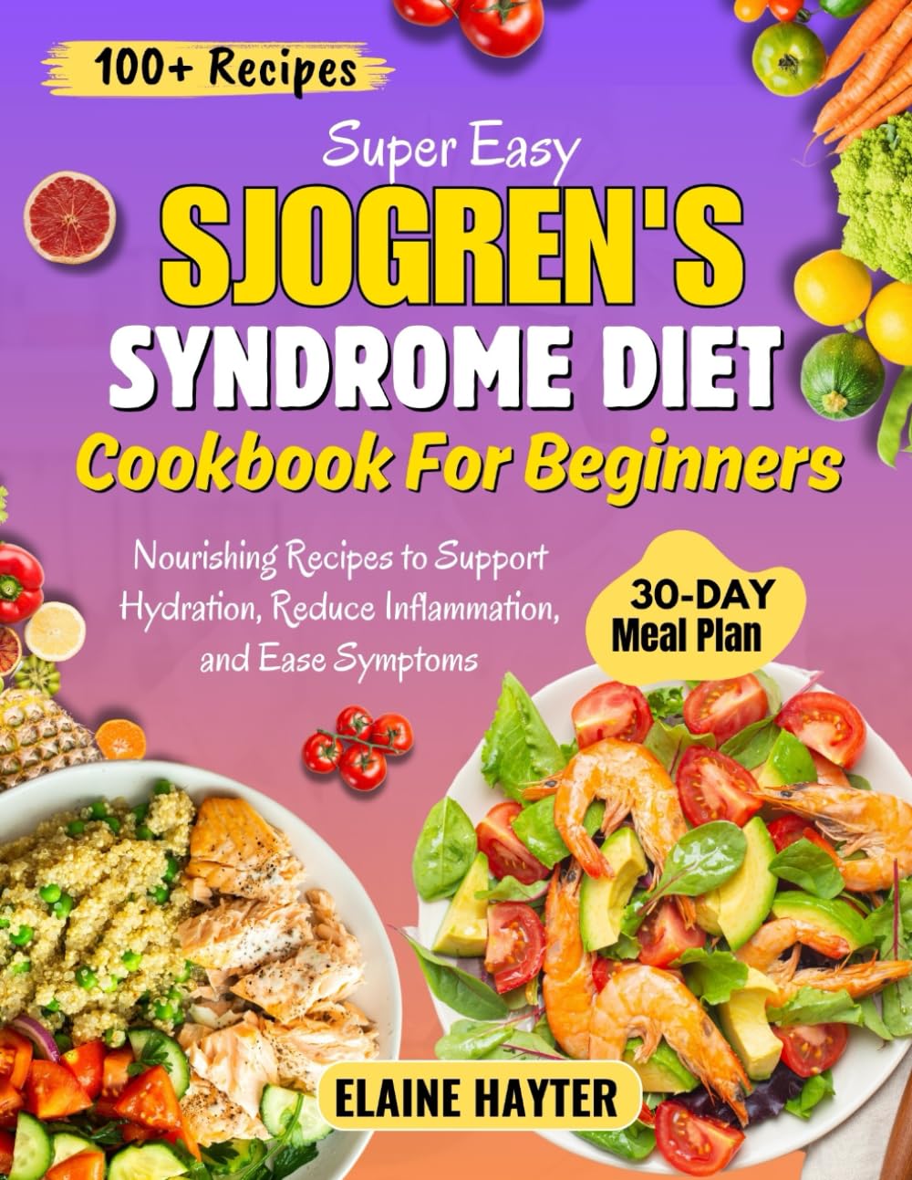 Super Easy Sjogren's Syndrome Diet Cookbook For Beginners: Nourishing Recipes to Support Hydration, Reduce Inflammation, and Ease Symptoms