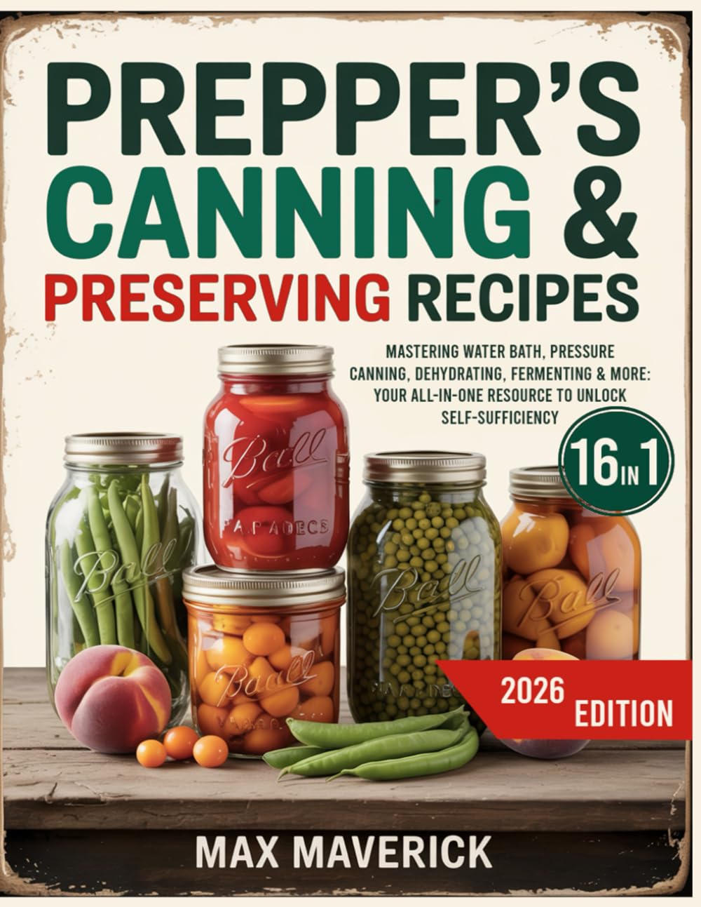 Prepper’s Canning & Preserving Bible: Mastering Water Bath, Pressure Canning, Dehydrating, Fermenting & More: Your All-In-One Resource to Unlock Self-Sufficiency