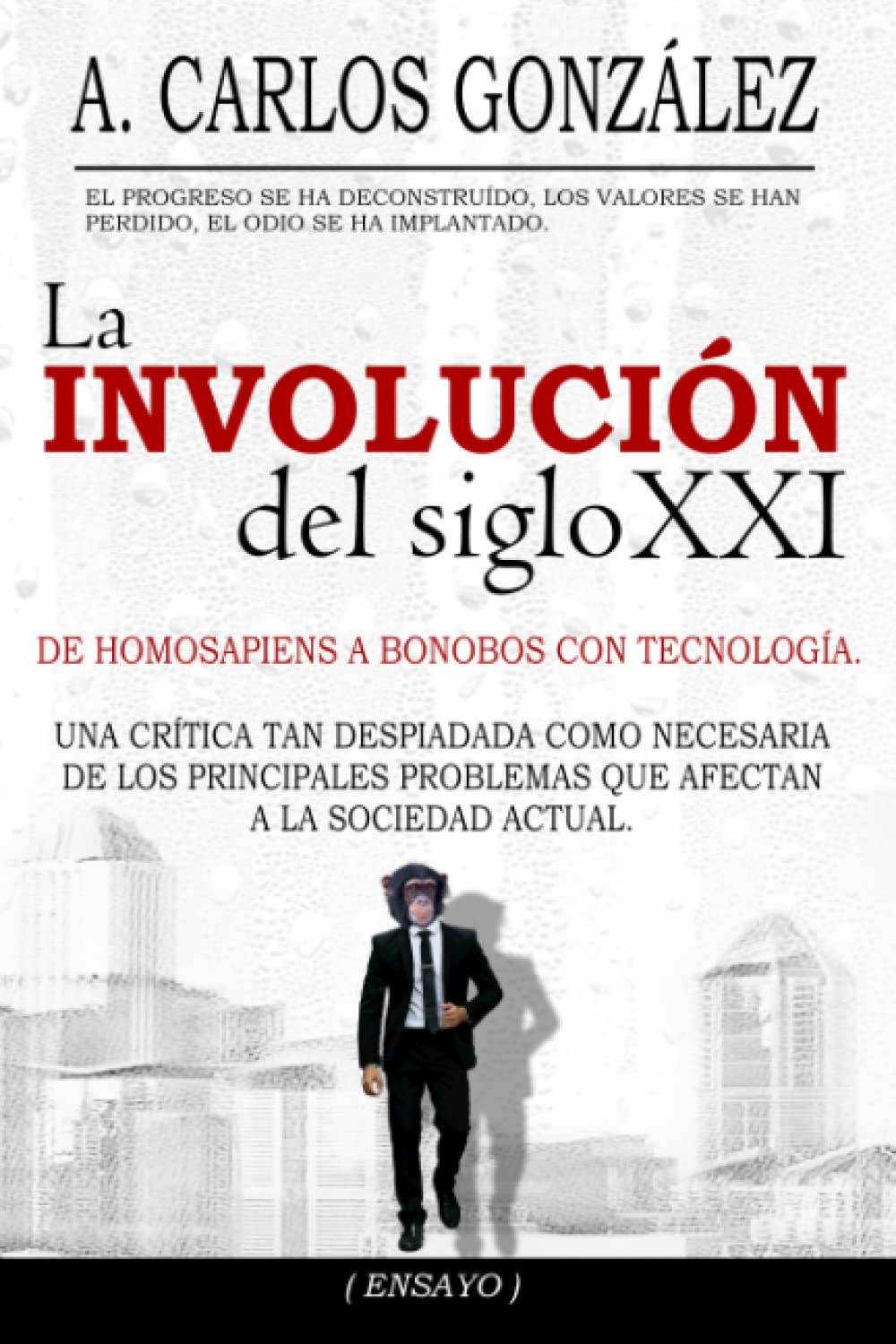 La Involución del siglo XXI: Un pensamiento crítico sobre los problemas de la sociedad actual (ENSAYO) (Spanish Edition)