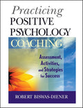 Practicando el coaching de psicología positiva: Evaluación, actividades y estrategias para el éxito
