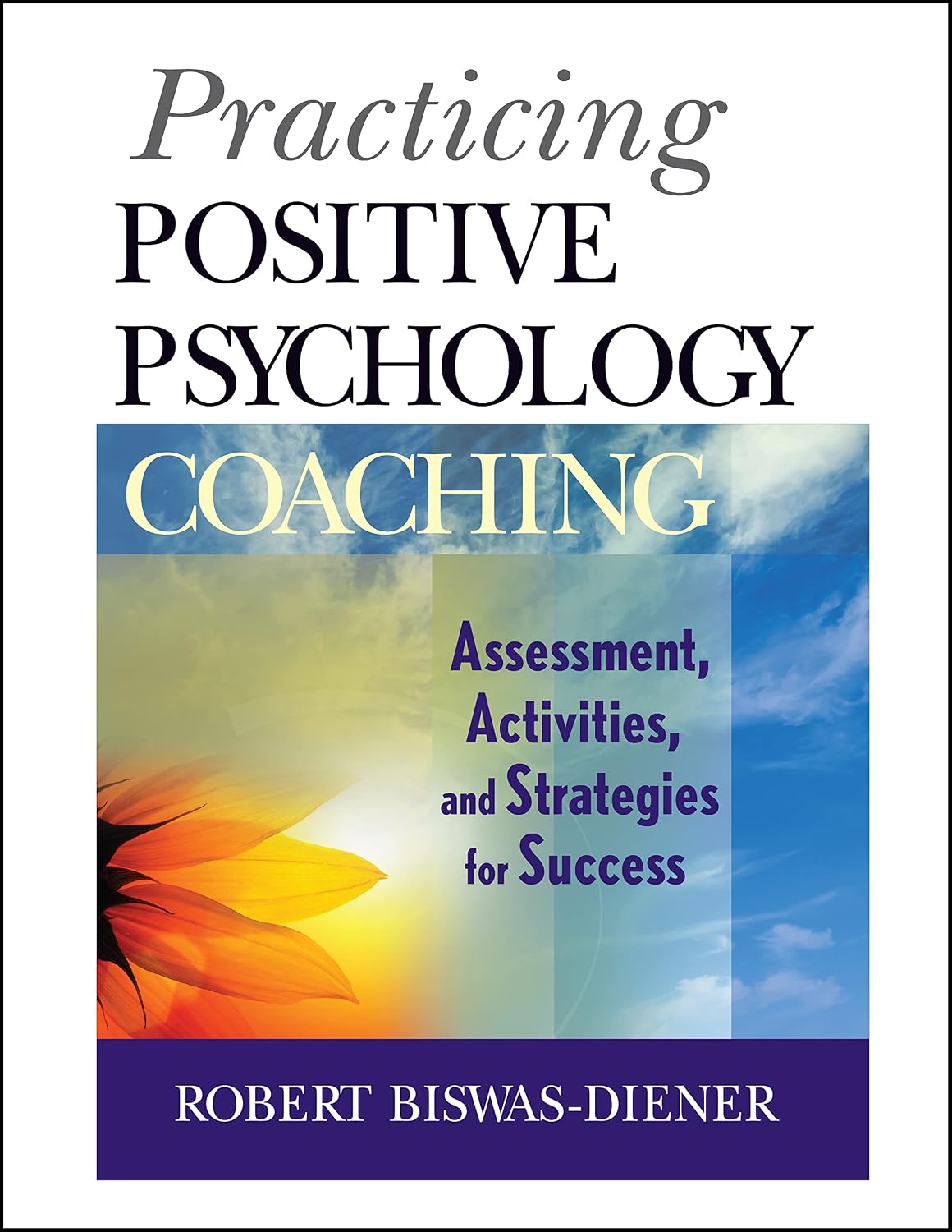 Practicando el coaching de psicología positiva: Evaluación, actividades y estrategias para el éxito