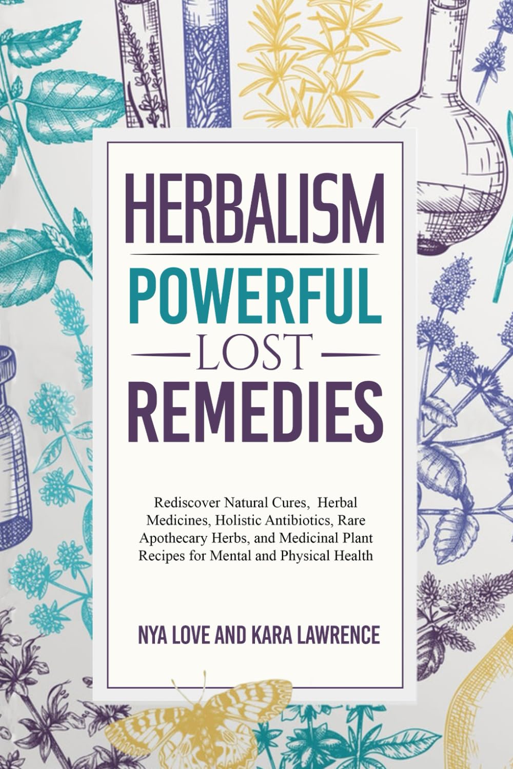 Herbalism—Powerful Lost Remedies: Rediscover Natural Cures, Herbal Medicines, and Rare Apothecary Herbs