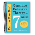 Reentrena tu cerebro: Terapia cognitivo-conductual en 7 semanas - Un cuaderno de trabajo para manejar la depresión y la ansiedad (Encuadernación en espiral)