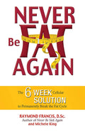 Never Be Fat Again: La solución celular de 6 semanas para romper el ciclo de la grasa
