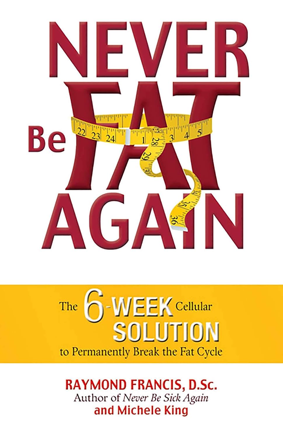 Never Be Fat Again: La solución celular de 6 semanas para romper el ciclo de la grasa