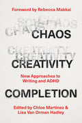 Chaos, Creativity, Completion: New Approaches to Writing and ADHD