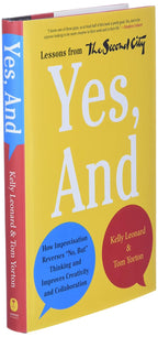 Sí, y: Cómo la improvisación revierte el pensamiento del "no, pero" y mejora la creatividad y la colaboración —Lecciones de The Second City