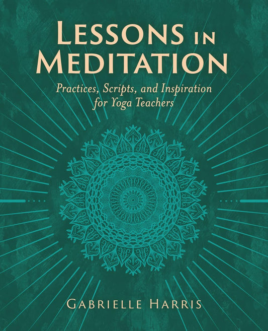 Lecciones de meditación: prácticas, guiones e inspiración para profesores de yoga