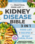 The Practical Food List for Kidney Disease Bible: 3 in 1| A CKD Science-Backed Guide to Enjoy Easy-To-Make, Tasty Meals, Eat Full Portions & Stick To a Flexible 28-Day Diet Plan Without Starving
