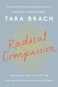 Radical Compassion: Learn to Love Yourself and the World with the Practice of RAIN