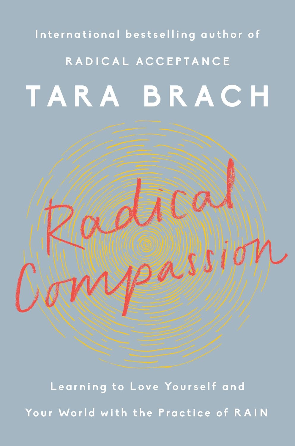 Radical Compassion: Learn to Love Yourself and the World with the Practice of RAIN