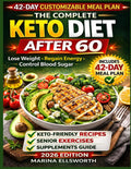 The Complete Keto Diet After 60: Low-Carb & Low-Sugar Diet with Meal Plan and Recipes