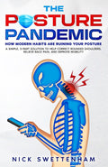 The Posture Pandemic - How Modern Habits Are Ruining Your Posture: A Simple, 3-Part Solution To Help Correct Rounded Shoulders, Relieve Back Pain, And Improve Mobility