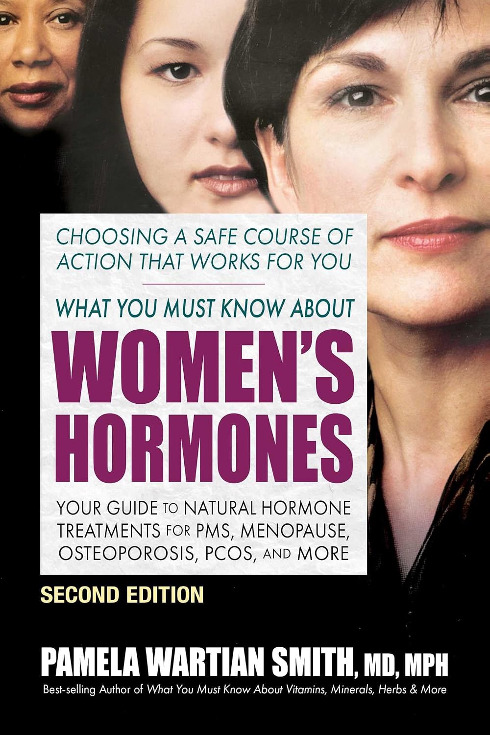 What You Must Know About Women's Hormones: Your Guide to Natural Hormone Treatments for PMS, Menopause, Osteoporosis, PCOS, and More