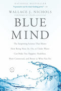 Blue Mind: The Surprising Science That Shows How Being Near, In, On, or Under Water Can Make You Happier, Healthier, More Connected, and Better at What You Do