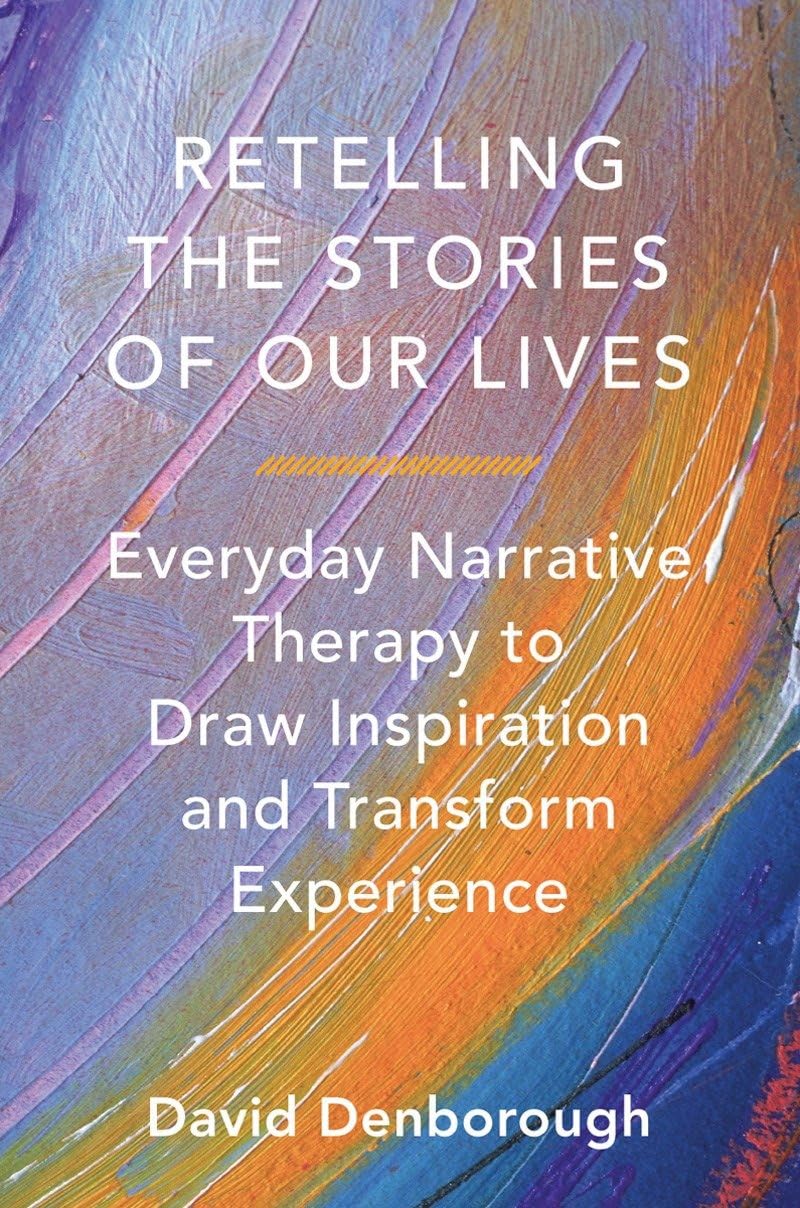Volver a contar las historias de nuestras vidas: Terapia narrativa cotidiana para encontrar inspiración y transformar la experiencia
