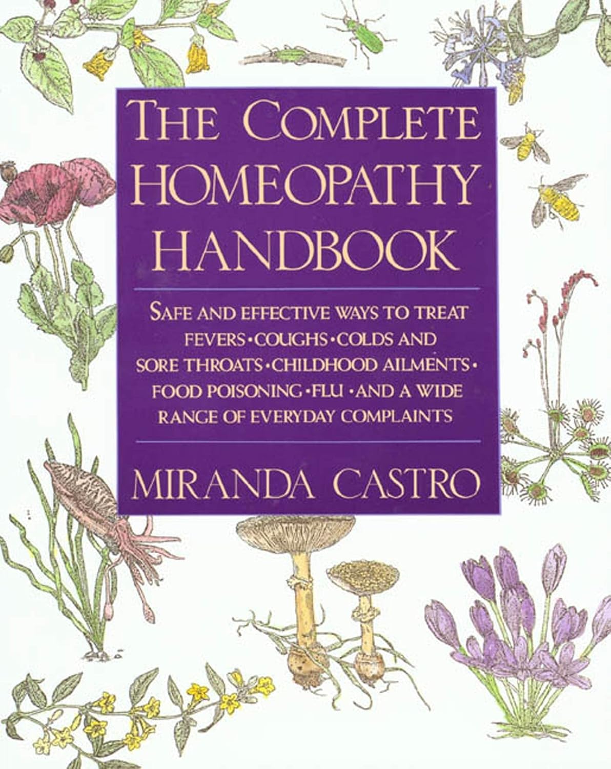 El manual completo de homeopatía: formas seguras y eficaces de tratar fiebres, toses, resfriados y dolores de garganta, enfermedades infantiles, intoxicación alimentaria, gripe y una amplia gama de dolencias cotidianas