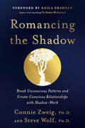 Romancing the Shadow: A Guide to Shadow Work for a Vital and Authentic Life