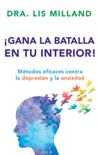 ¡Gana la batalla en tu interior!: Métodos eficaces contra la depresión y la ansiedad (Spanish Edition)